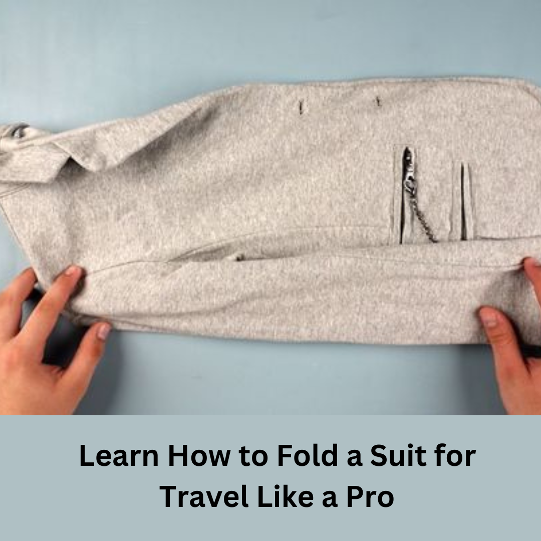 A StepbyStep Guide on How to Fold a Suit for Travel Travel Blust